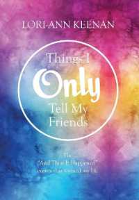 Things I Only Tell My Friends : The 'And Then It Happened Moments' That Determined My Life