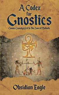 A Codex for Gnostics : Cosmic Comedy Writ in the Zone of Malkuth