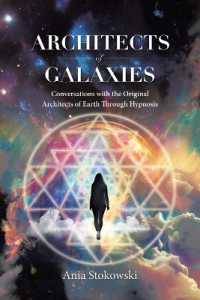 Architects of Galaxies : Conversations with the Original Architects of Earth through Hypnosis