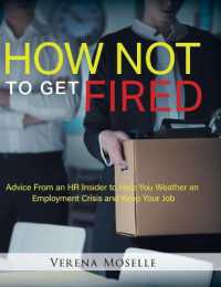 How Not to Get Fired : Advice from an HR Insider to Help You Weather an Employment Crisis and Keep Your Job
