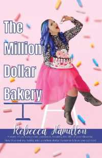 The Million Dollar Bakery : A Story of Pursuing Your Passion & Creating the Life of Your Dreams. How I Turned My Hobby into a Million Dollar Business & How You Can Too!
