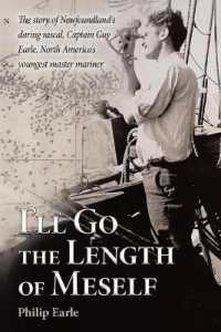 I'll Go the Length of Meself : The Story of Newfoundland's Daring Rascal, Captain Guy Earle, North America's Youngest Master Mariner
