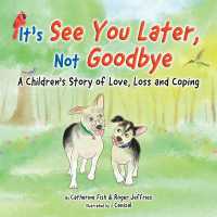 It's 'See You Later' Not 'Goodbye' : A Children's Story of Love, Loss and Coping