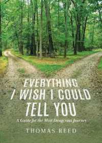 Everything I Wish I Could Tell You : A Guide for the Most Dangerous Journey