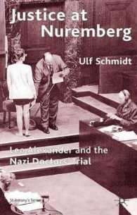 ニュルンベルク裁判と現代の医療倫理<br>Justice at Nuremberg : Leo Alexander and the Nazi Doctors' Trial (St. Antony's Series)