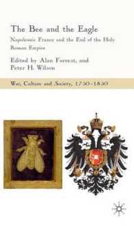 The Bee and the Eagle : Napoleonic France and the End of the Holy Roman Empire, 1806 (War, Culture and Scoiety, 1750-1850)