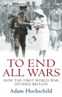 To End All Wars: How the First World War Divided Britain （Unabridged）