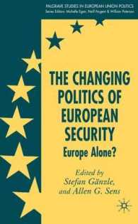欧州安保の政治的変化：アメリカからの独立？<br>The Changing Politics of European Security : Europe Alone? (Palgrave Studies in European Union Politics)