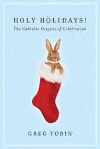 カトリックとキリスト教の祝祭日の起源<br>Holy Holidays! : The Catholic Origins of Celebration