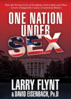 One Nation under Sex : How the Private Lives of Presidents, First Ladies and Their Lovers Changed the Course of American History （1ST）