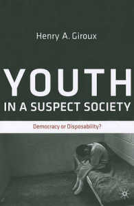 Ｈ．Ａ． ジルー著／現代社会の若者：教育学の視座<br>Youth in a Suspect Society : Democracy or Disposability? （Reprint）