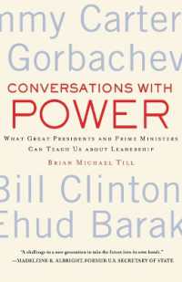 歴代大統領・首相から学ぶリーダーシップの教訓<br>Conversations with Power : What Great Presidents and Prime Ministers Can Teach Us about Leadership