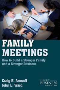Family Meetings : How to Build a Stronger Family and a Stronger Business (Family Business Leadership) （Reprint）