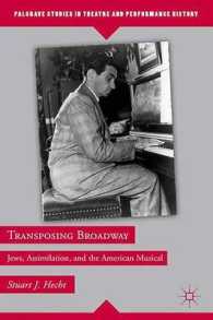 Transposing Broadway : Jews, Assimilation, and the American Musical (Palgrave Studies in Theatre and Performance History) （1ST）