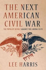 アメリカのポピュリストとリベラル・エリートの対立<br>The Next American Civil War : The Populist Revolt against the Liberal Elite