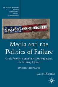 軍事行動の失敗に際しての政治家のメディア戦略<br>Media and the Politics of Failure : Great Powers, Communication Strategies, and Military Defeats (The Palgrave Macmillan Series in International Polit （REV UPD）