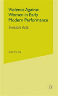 Violence against Women in Early Modern Performance : Invisible Acts （1ST）