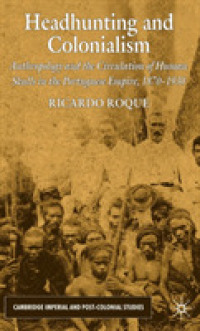 ポルトガル植民地と人骨収集の人類学<br>Headhunting and Colonialism : Anthropology and the Circulation of Human Skulls in the Portuguese Empire, 1870-1930 (Cambridge Imperial and Post-coloni
