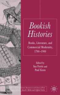 書物中心の文学史：１８－１９世紀の書籍、文学と商業的モダニティ<br>Bookish Histories : Books, Literature and Commercial Modernity, 1700-1900 (Palgrave Studies in the Enlightenment, Romanticism and the Cultures of Prin