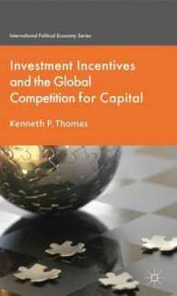 グローバル規模の投資誘因の政治経済学<br>Investment Incentives and the Global Competition for Capital (International Political Economy)