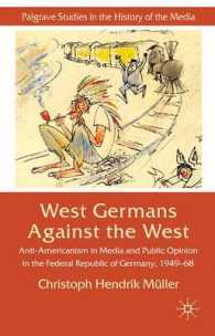 旧西ドイツ・メディアに見る反米主義<br>West Germans against the West : Anti-Americanism in Media and Public Opinion in the Federal Republic of Germany 1949-68 (Palgrave Studies in the Histo