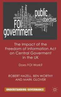 英国における2000年情報自由法の影響<br>The Impact of the Freedom of Information Act on Central Government in the UK : Does FOI Work? (Understanding Governance)