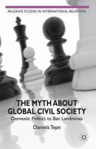 グローバル市民社会という神話：地雷禁止運動をめぐる国内政治<br>The Myth about Global Civil Society : Domestic Politics to Ban Landmines (Palgrave Studies in International Relations)