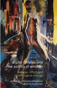 デジタル文化と情動の政治学<br>Digital Cultures and the Politics of Emotion : Feelings, Affect and Technological Change