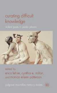 公共の場所と暴力的記憶：困難な知のキュレーション<br>Curating Difficult Knowledge : Violent Pasts in Public Places (Palgrave Macmillan Memory Studies)