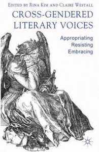 交叉するジェンダーの語り<br>Cross-gendered Literary Voices : Appropriating, Resisting, Embracing