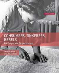 Consumers, Tinkerers, Rebels : The People Who Shaped Europe (Making Europe)
