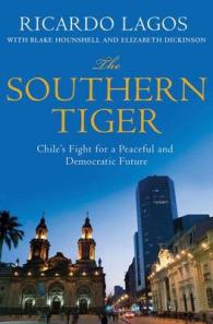 The Southern Tiger : Chile's Fight for a Democratic and Prosperous Future