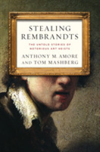 Stealing Rembrandts : The Untold Stories of Notorious Art Heists