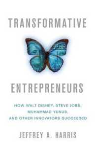 変革型起業家：ディズニー、ジョブズ、ユヌスその他のイノベーター<br>Transformative Entrepreneurs : How Walt Disney, Steve Jobs, Muhammad Yunus, and Other Innovators Succeeded