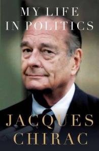 フランス元大統領ジャック・シラク自伝<br>My Life in Politics