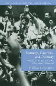Language, Charisma, and Creativity : Ritual Life in the Catholic Charismatic Renewal (Contemporary Anthropology of Religion) （Reprint）