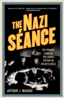 The Nazi Seance : The Strange Story of the Jewish Psychic in Hitler's Circle