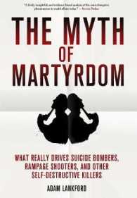 殉教という神話：自殺テロの真の動機<br>The Myth of Martyrdom : What Really Drives Suicide Bombers, Rampage Shooters, and Other Self-Destructive Killers