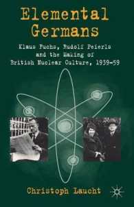 Elemental Germans : Klaus Fuchs, Rudolf Peierls and the Making of British Nuclear Culture 1939-59