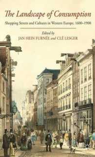 消費の風景：16-19世紀の西欧における商店街と文化<br>The Landscape of Consumption : Shopping Streets and Cultures in Western Europe, 1600-1900