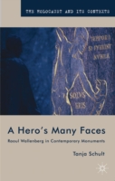 A Hero's Many Faces : Raoul Wallenberg in Contemporary Monuments (The Holocaust and Its Contexts) （Reprint）