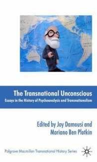越境する精神分析の歴史<br>The Transnational Unconscious : Essays in the History of Psychoanalysis and Transnationalism (The Palgrave Macmillan Transnational History Series)