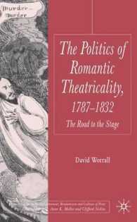ロマン主義演劇の政治学<br>Politics of Romantic Theatricality, 1787-1832 : The Road to the Stage (Palgrave Studies in the Enlightenment, Romanticism and the Cultures of Print)