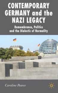 現代ドイツとナチスの遺産：追憶、政治と正常性の弁証法<br>Contemporary Germany and the Nazi Legacy : Remembrance, Politics and the Dialectic of Normality (New Perspectives in German Studies)
