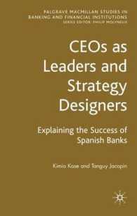 リーダーと戦略デザイナーとしてのCEO：スペインの銀行の成功要因<br>Ceos as Leaders and Strategy Designers : Explaining the Success of Spanish Banks (Palgrave Studies in Banking and Financial Institutions)