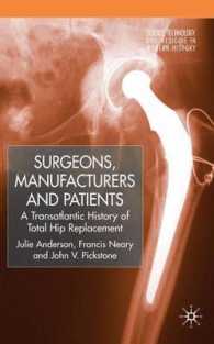 Surgeons, Manufacturers and Patients : A Transatlantic History of Total Hip Replacement (Science, Technology and Medicine in Modern History)