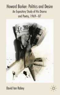 Howard Barker : Politics and Desire : an Expository Study of His Drama and Poetry, 1969-87 （Reprint）