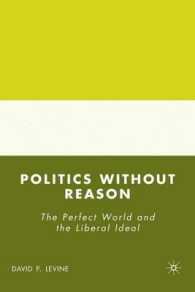 理由のない政治：完全な世界とリベラルの理想<br>Politics without Reason : The Perfect World and the Liberal Ideal （1ST）