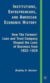 Institutions, Entrepreneurs, and American Economic History : How the Farmers' Loan and Trust Company Shaped the Laws of Business from 1822 to 1929 （1ST）