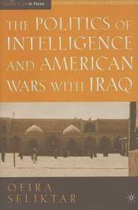 The Politics of Intelligence and American Wars with Iraq (The Middle East in Focus)